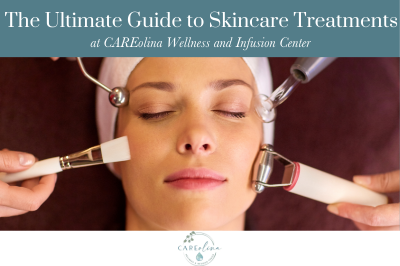 The Ultimate Guide to Skincare Treatments at CAREolina Wellness and Infusion Center