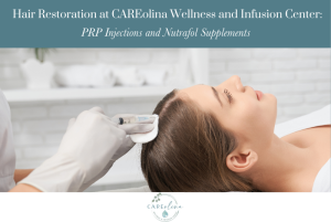 Hair Restoration at CAREolina Wellness and Infusion Center PRP Injections and Nutrafol Supplements