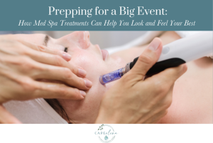 Prepping for a Big Event How Med Spa Treatments Can Help You Look and Feel Your Bes